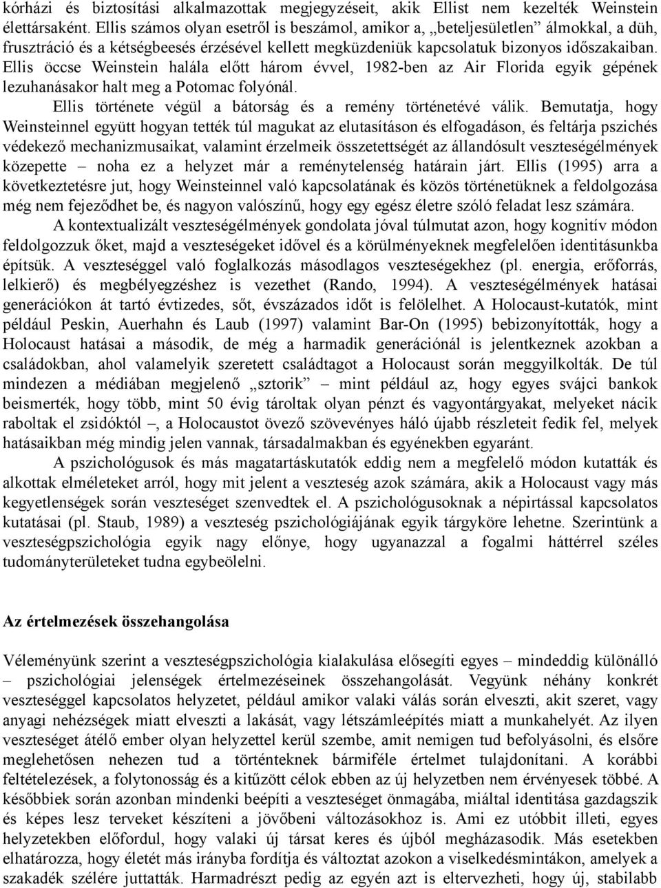 Ellis öccse Weinstein halála előtt három évvel, 1982-ben az Air Florida egyik gépének lezuhanásakor halt meg a Potomac folyónál. Ellis története végül a bátorság és a remény történetévé válik.