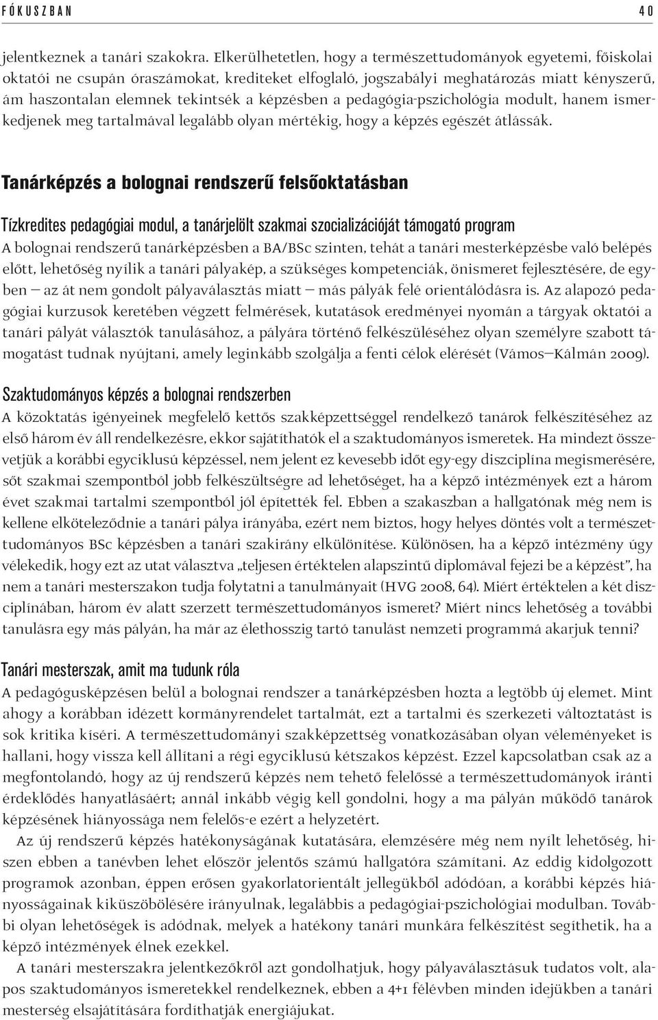 képzésben a pedagógia-pszichológia modult, hanem ismerkedjenek meg tartalmával legalább olyan mértékig, hogy a képzés egészét átlássák.