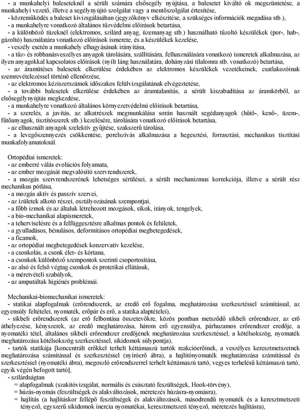 ), - a munkahelyre vonatkozó általános tűzvédelmi előírások betartása, - a különböző tüzeknél (elektromos, szilárd anyag, üzemanyag stb.