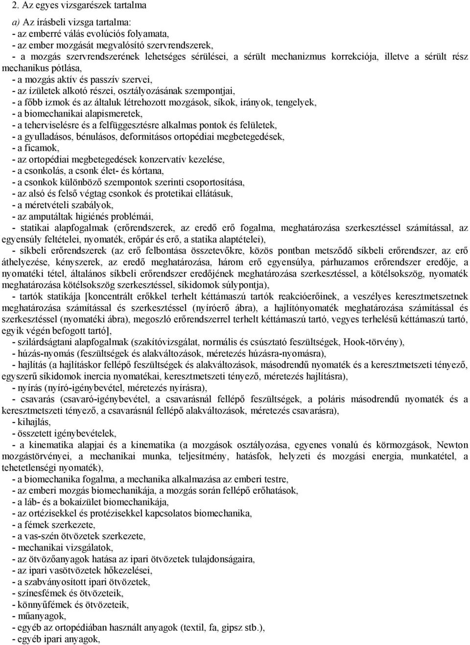 az általuk létrehozott mozgások, síkok, irányok, tengelyek, - a biomechanikai alapismeretek, - a teherviselésre és a felfüggesztésre alkalmas pontok és felületek, - a gyulladásos, bénulásos,