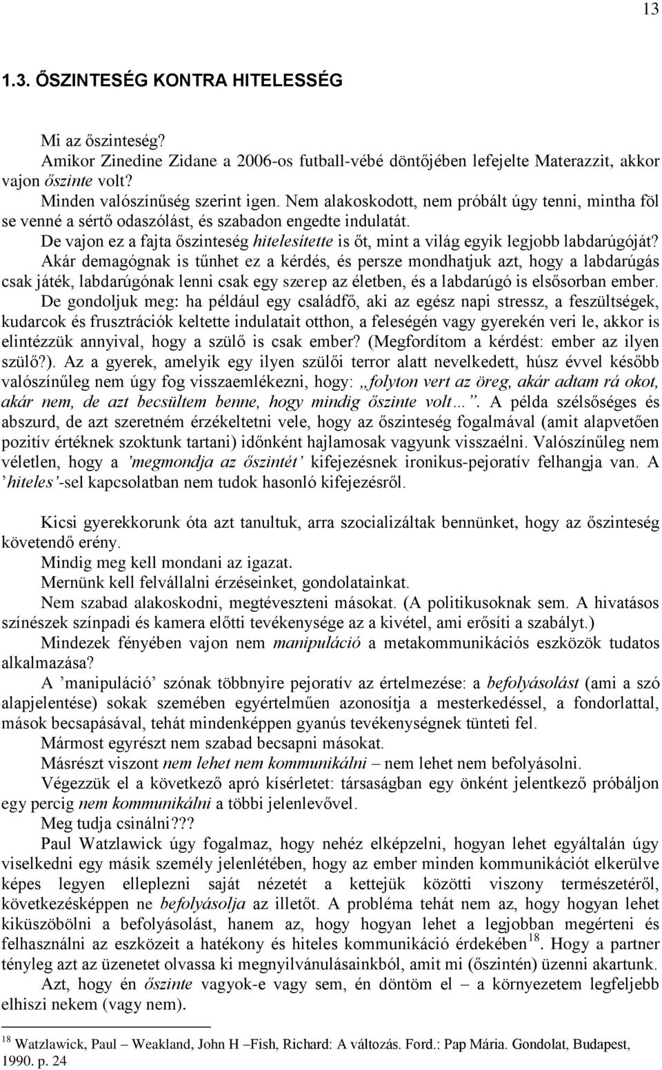 De vajon ez a fajta őszinteség hitelesítette is őt, mint a világ egyik legjobb labdarúgóját?