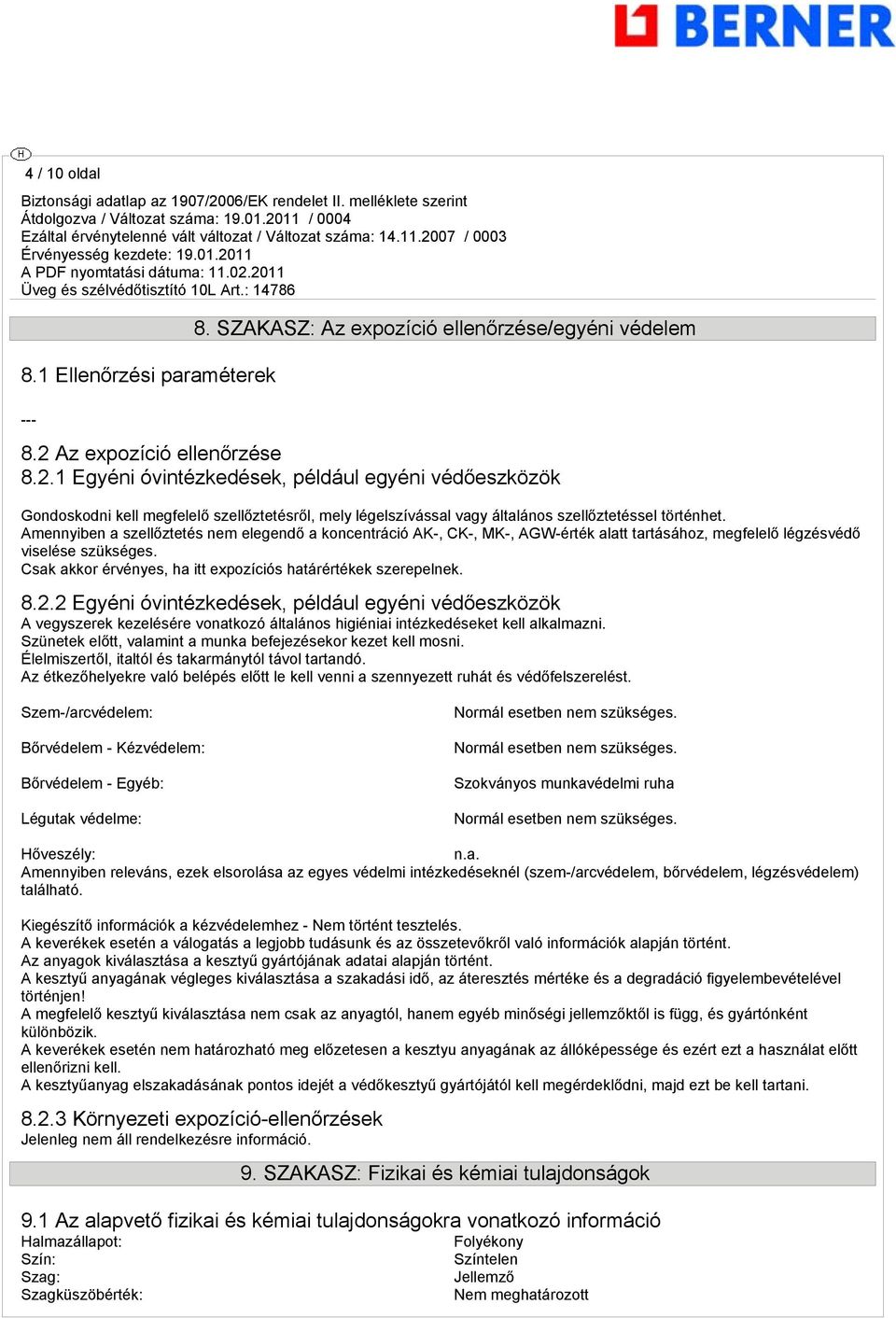 Amennyiben a szellőztetés nem elegendő a koncentráció AK-, CK-, MK-, AGW-érték alatt tartásához, megfelelő légzésvédő viselése szükséges.