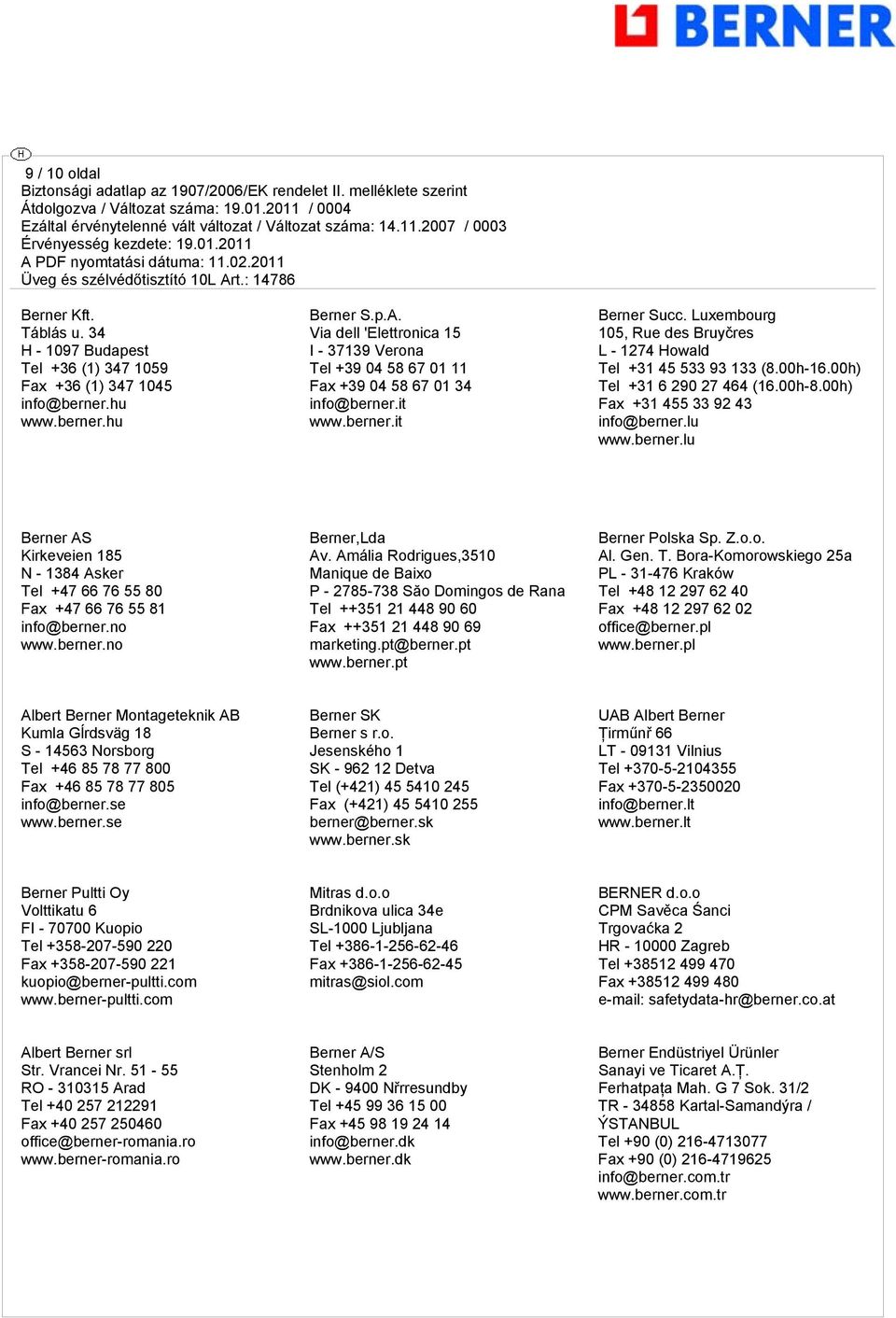 Luxembourg 105, Rue des Bruyčres L - 1274 Howald Tel +31 45 533 93 133 (8.00h-16.00h) Tel +31 6 290 27 464 (16.00h-8.00h) Fax +31 455 33 92 43 info@berner.