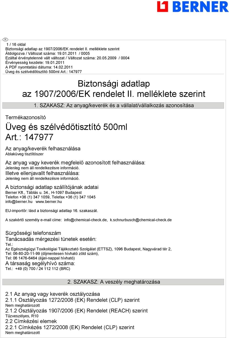 Illetve ellenjavallt felhasználása: Jelenleg nem áll rendelkezésre információ. A biztonsági adatlap szállítójának adatai Berner Kft., Táblás u. 34.