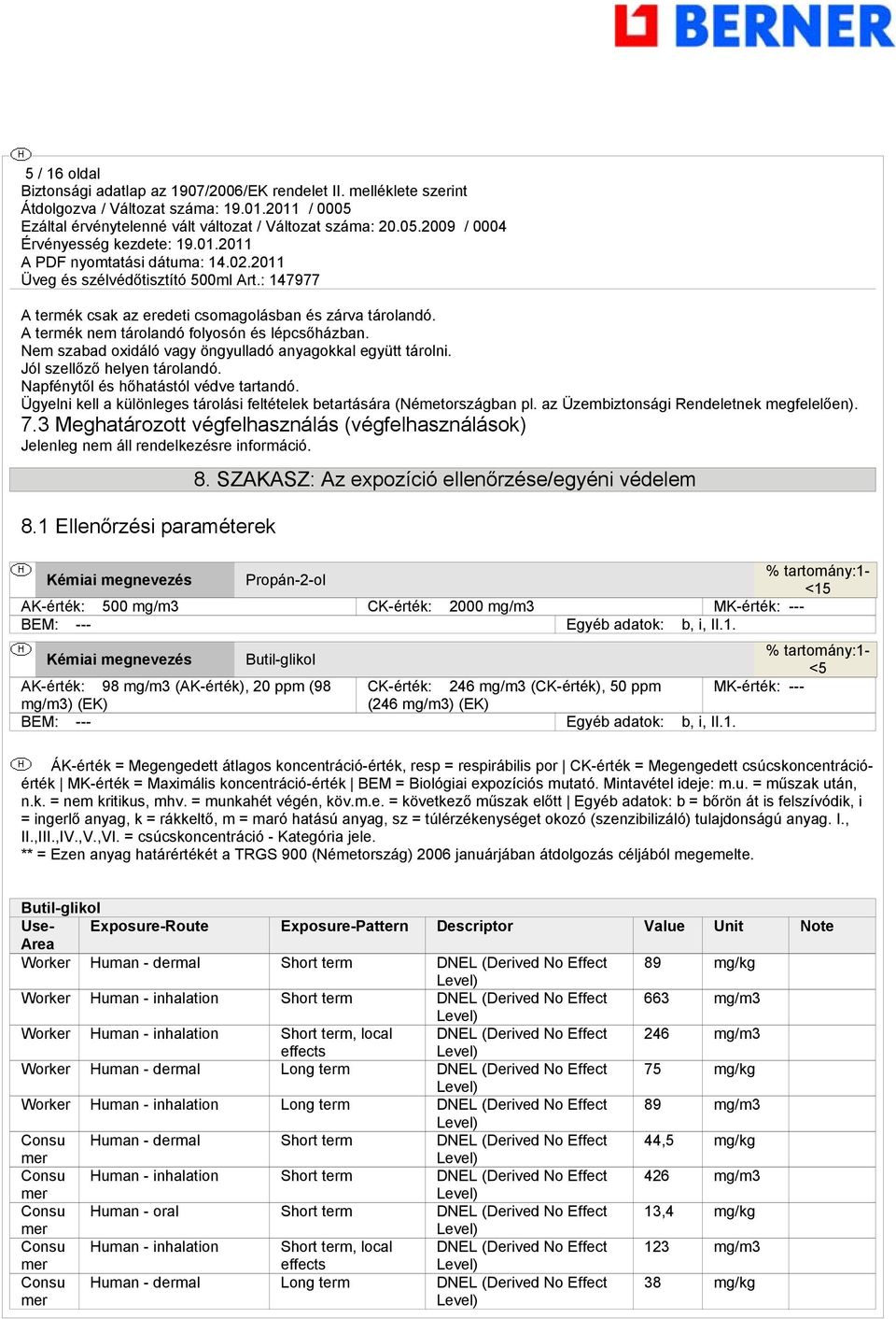 3 Meghatározott végfelhasználás (végfelhasználások) Jelenleg nem áll rendelkezésre információ. 8.1 Ellenőrzési paraméterek 8.