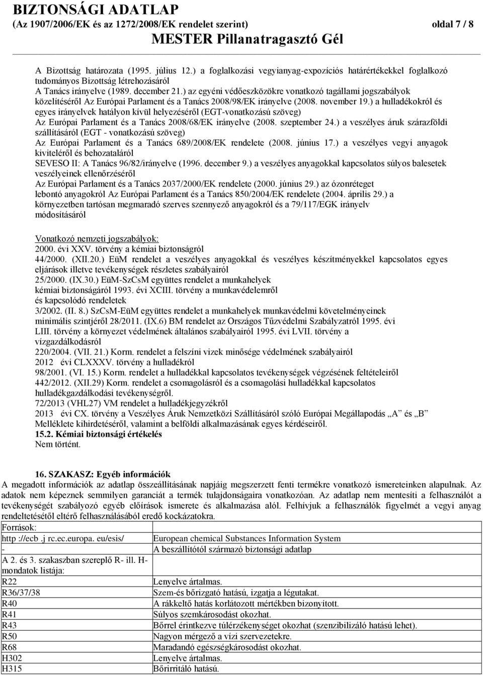 ) az egyéni védőeszközökre vonatkozó tagállami jogszabályok közelítéséről Az Európai Parlament és a Tanács 2008/98/EK irányelve (2008. november 19.