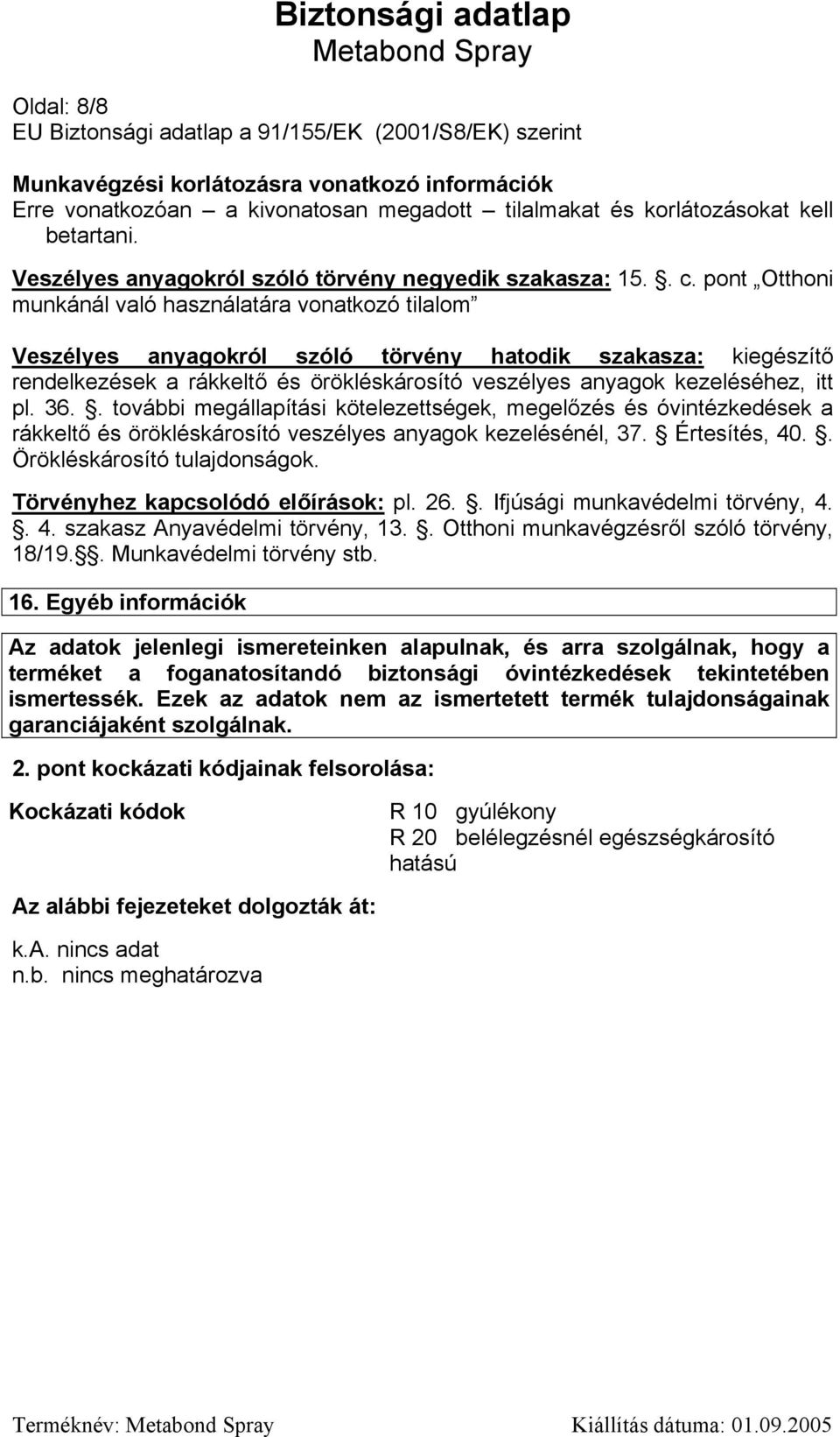 pont Otthoni munkánál való használatára vonatkozó tilalom Veszélyes anyagokról szóló törvény hatodik szakasza: kiegészítő rendelkezések a rákkeltő és örökléskárosító veszélyes anyagok kezeléséhez,