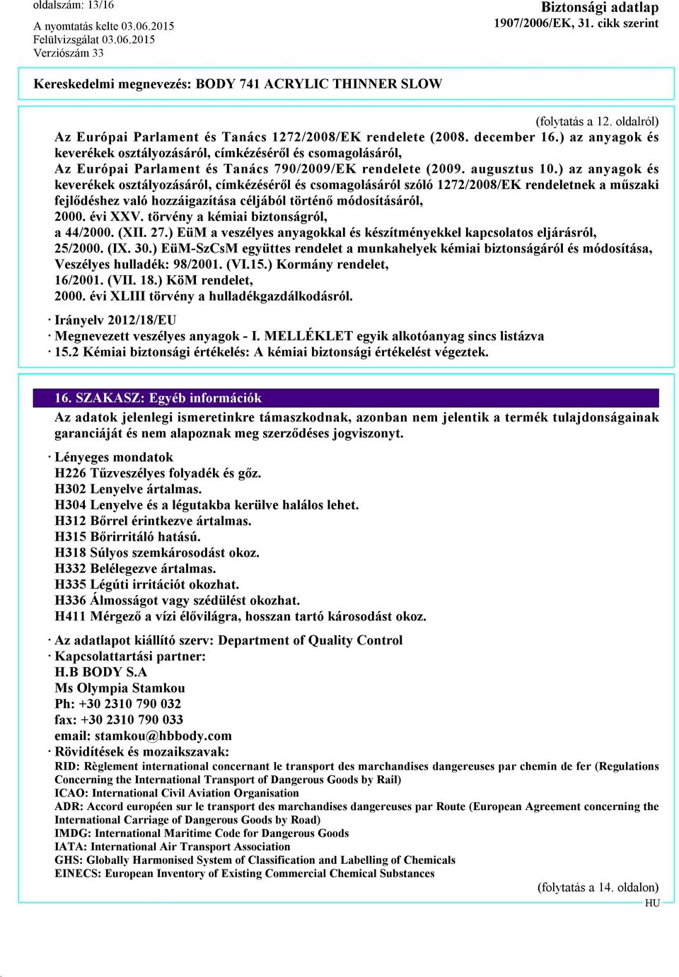 ) az anyagok és keverékek osztályozásáról, címkézéséről és csomagolásáról szóló 1272/2008/EK rendeletnek a műszaki fejlődéshez való hozzáigazítása céljából történő módosításáról, 2000. évi XXV.