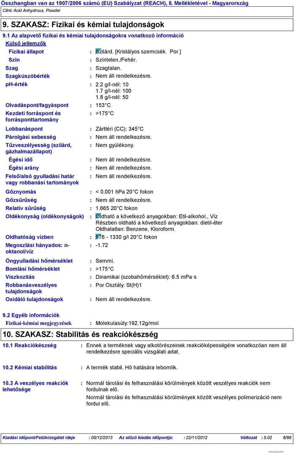 forrásponttartomány Szilárd. [Kristályos szemcsék. Por.] Színtelen./Fehér. Szagtalan. 2.2 g/l-nél 10 1.7 g/l-nél 100 1.