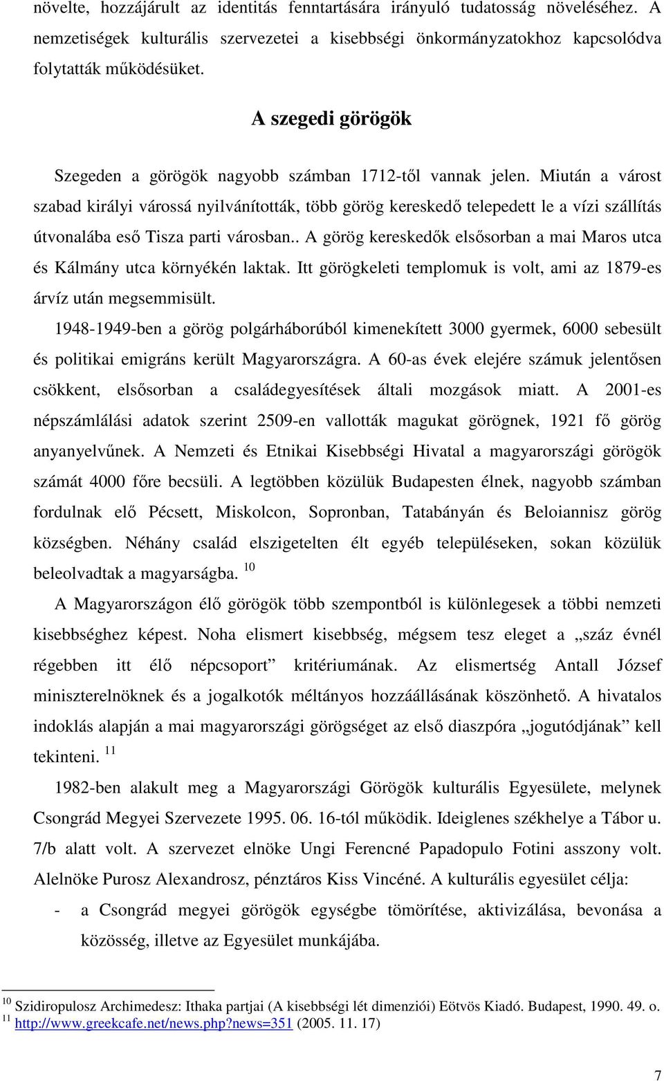 Miután a várost szabad királyi várossá nyilvánították, több görög kereskedő telepedett le a vízi szállítás útvonalába eső Tisza parti városban.