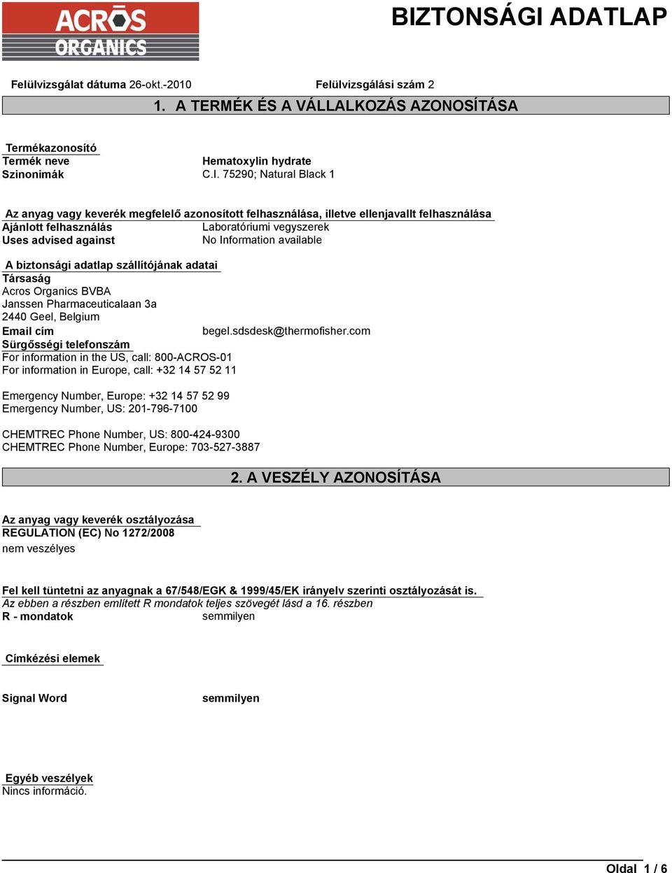 adatai Társaság Acros Organics BVBA Janssen Pharmaceuticalaan 3a 2440 Geel, Belgium Email cím begel.sdsdesk@thermofisher.