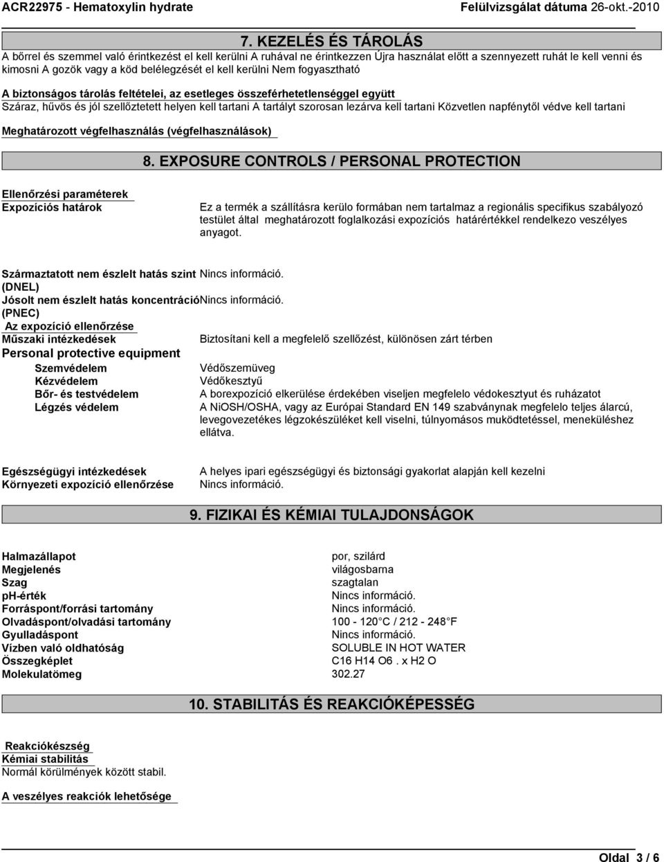 tartani Közvetlen napfénytől védve kell tartani Meghatározott végfelhasználás (végfelhasználások) 8.