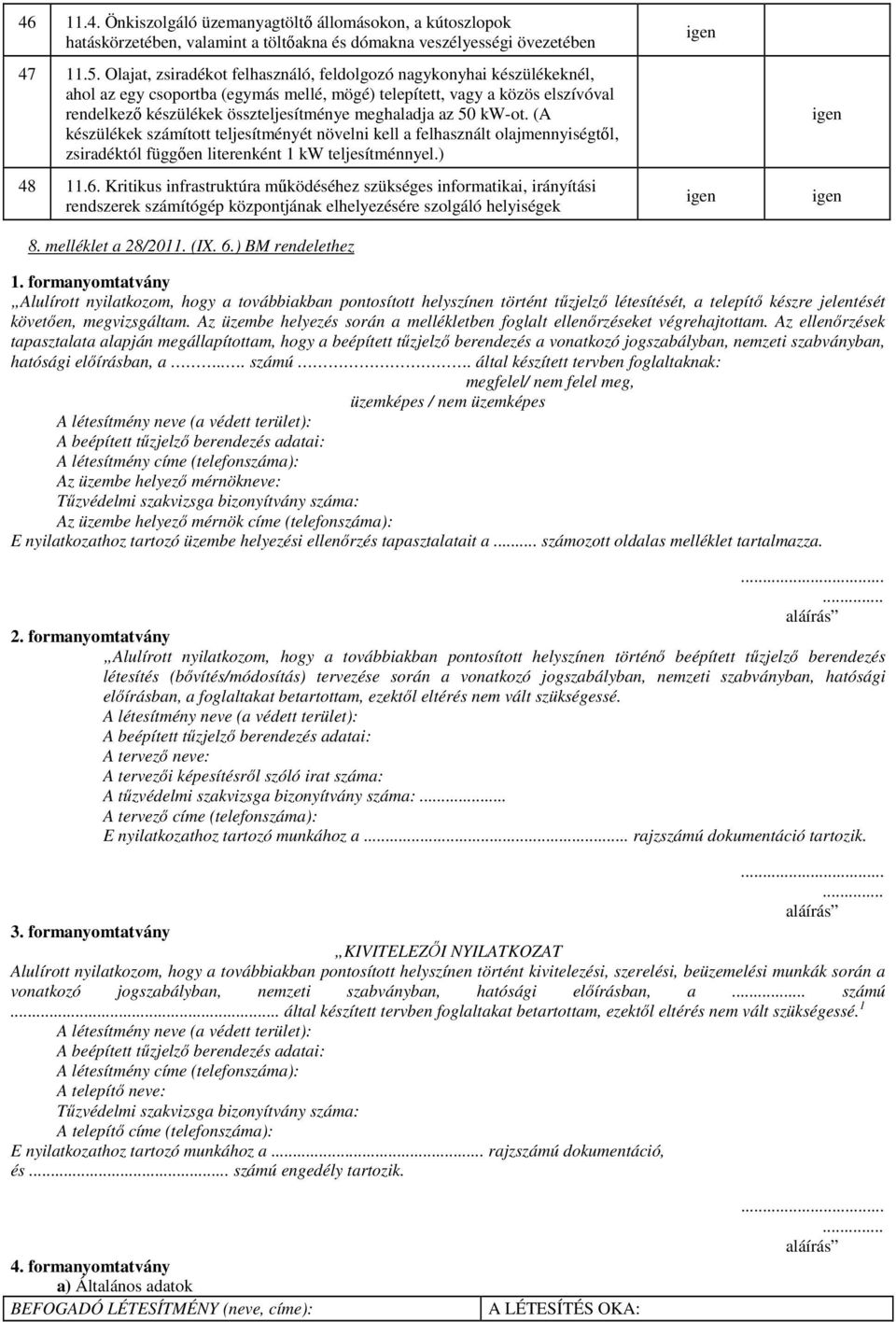 az 50 kw-ot. (A készülékek számított teljesítményét növelni kell a felhasznált olajmennyiségtől, zsiradéktól függően literenként 1 kw teljesítménnyel.) 48 11.6.