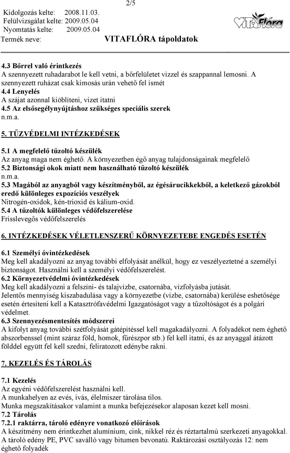 A környezetben égő anyag tulajdonságainak megfelelő 5.2 Biztonsági okok miatt nem használható tűzoltó készülék 5.