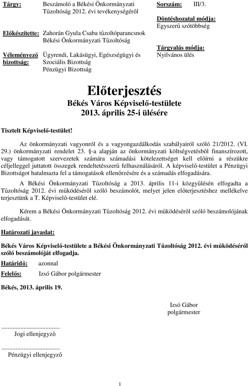 Bizottság Sorszám: III/3. Döntéshozatal módja: Egyszerű szótöbbség Tárgyalás módja: Nyilvános ülés Tisztelt Képviselő-testület! Előterjesztés Békés Város Képviselő-testülete 2013.