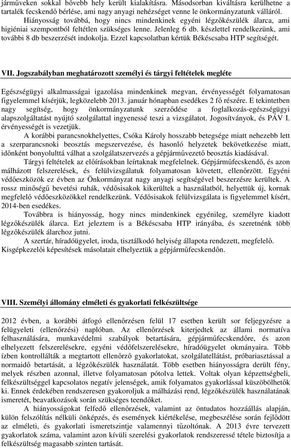 készlettel rendelkezünk, ami további 8 db beszerzését indokolja. Ezzel kapcsolatban kértük Békéscsaba HTP segítségét. VII.