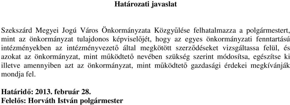 vizsgáltassa felül, és azokat az önkormányzat, mint mőködtetı nevében szükség szerint módosítsa, egészítse ki illetve amennyiben