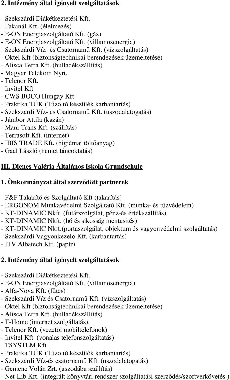 Dienes Valéria Általános Iskola Grundschule - Szekszárdi Víz és Csatornamő Kft. (vízszolgáltatás) - T-Home (internet szolgáltatás).