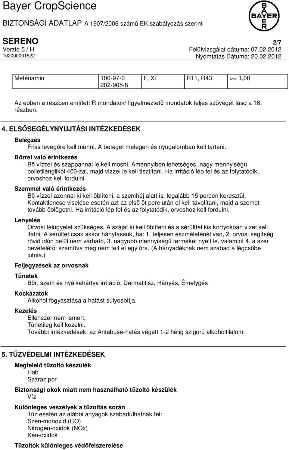 Amennyiben lehetséges, nagy mennyiségű polietilénglikol 400-zal, majd vízzel le kell tisztítani. Ha irritáció lép fel és az folytatódik, orvoshoz kell fordulni.