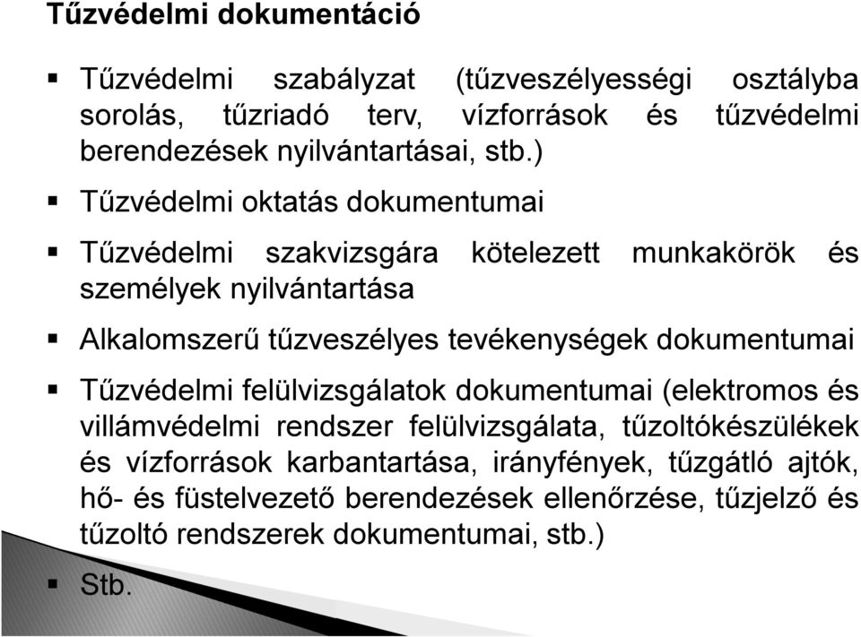 ) Tűzvédelmi oktatás dokumentumai Tűzvédelmi szakvizsgára kötelezett munkakörök és személyek nyilvántartása Alkalomszerű tűzveszélyes tevékenységek