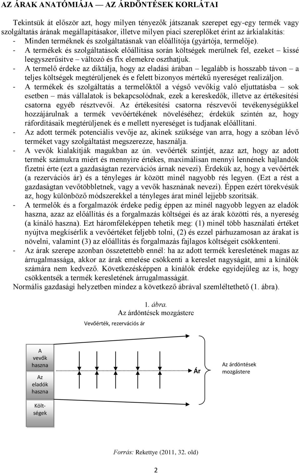 - A termékek és szolgáltatások előállítása során költségek merülnek fel, ezeket kissé leegyszerűsítve változó és fix elemekre oszthatjuk.