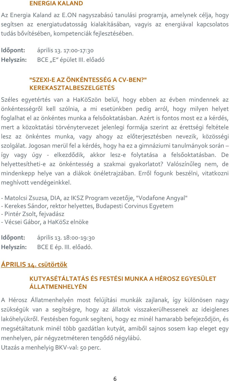 Időpont: április 13. 17:00-17:30 BCE E épület III. előadó "SZEXI-E AZ ÖNKÉNTESSÉG A CV-BEN?