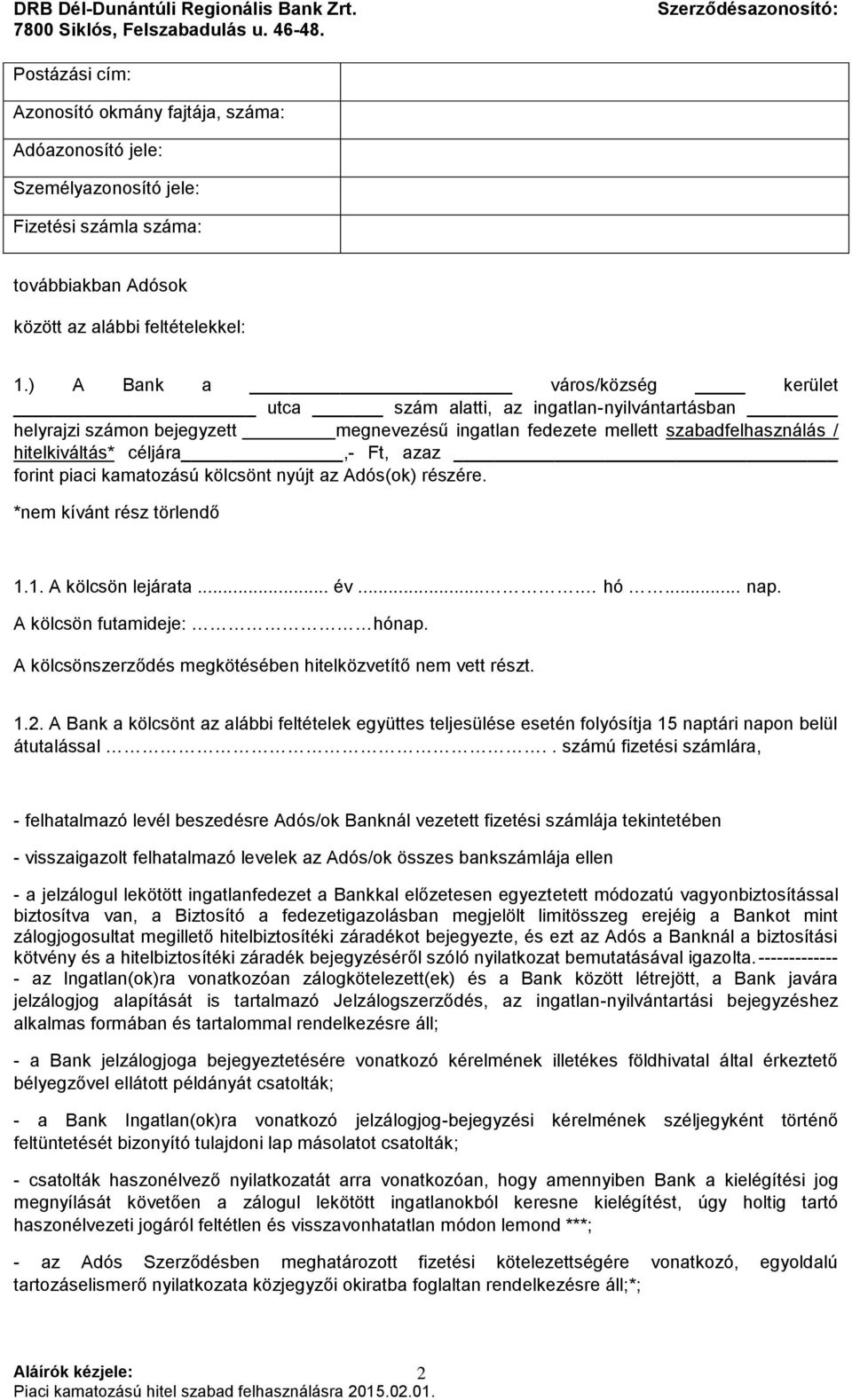 forint piaci kamatozású kölcsönt nyújt az Adós(ok) részére. *nem kívánt rész törlendő 1.1. A kölcsön lejárata... év.... hó... nap. A kölcsön futamideje: hónap.