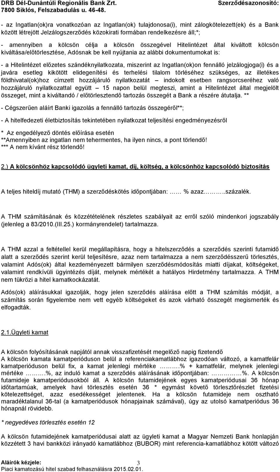 miszerint az Ingatlan(ok)on fennálló jelzálogjoga(i) és a javára esetleg kikötött elidegenítési és terhelési tilalom törléséhez szükséges, az illetékes földhivatal(ok)hoz címzett hozzájáruló