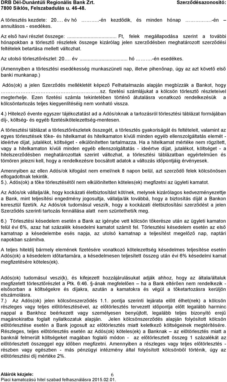 Az utolsó törlesztőrészlet: 20. év... hó.-én esedékes. (Amennyiben a törlesztési esedékesség munkaszüneti nap, illetve pihenőnap, úgy az azt követő első banki munkanap.