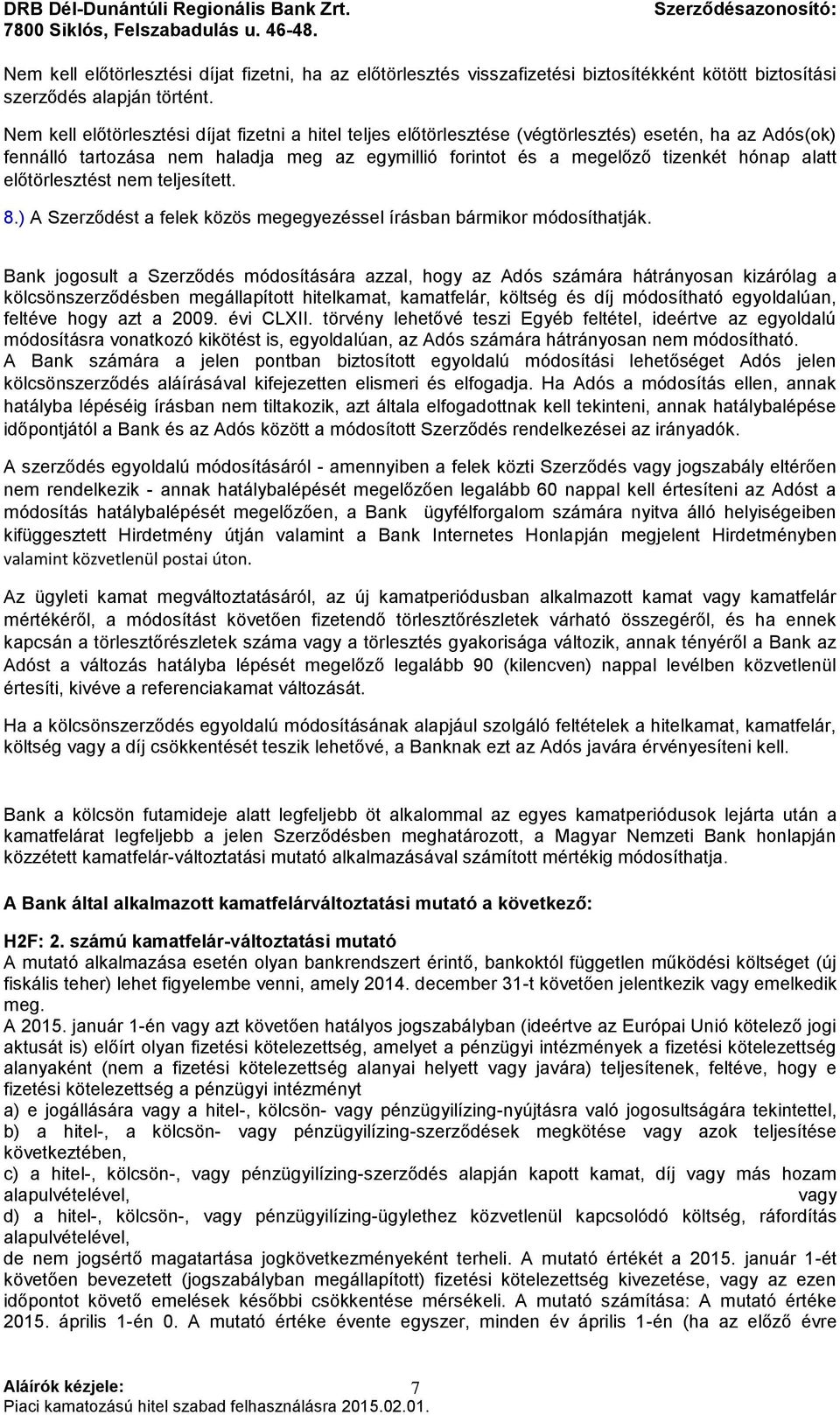 előtörlesztést nem teljesített. 8.) A Szerződést a felek közös megegyezéssel írásban bármikor módosíthatják.