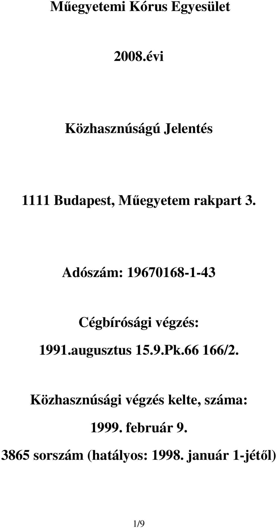 Adószám: 19670168-1-43 Cégbírósági végzés: 1991.augusztus 15.9.Pk.