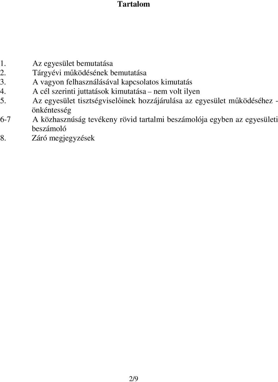 A cél szerinti juttatások kimutatása nem volt ilyen 5.