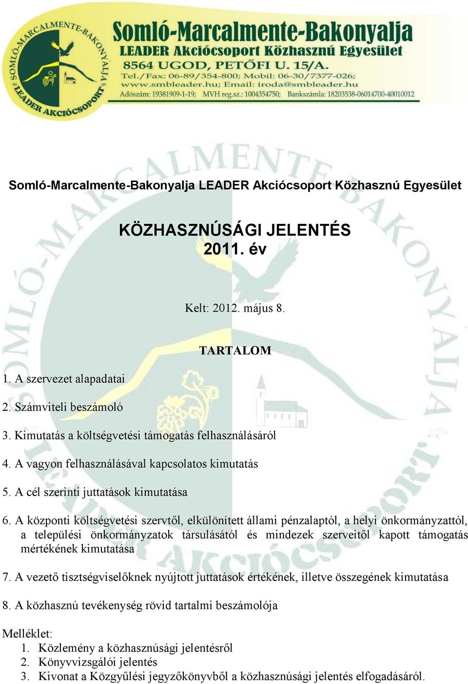 A központi költségvetési szervtől, elkülönített állami pénzalaptól, a helyi önkormányzattól, a települési önkormányzatok társulásától és mindezek szerveitől kapott támogatás mértékének kimutatása 7.