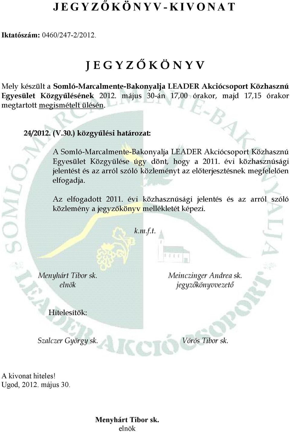 évi közhasznúsági jelentést és az arról szóló közleményt az előterjesztésnek megfelelően elfogadja. Az elfogadott 2011.