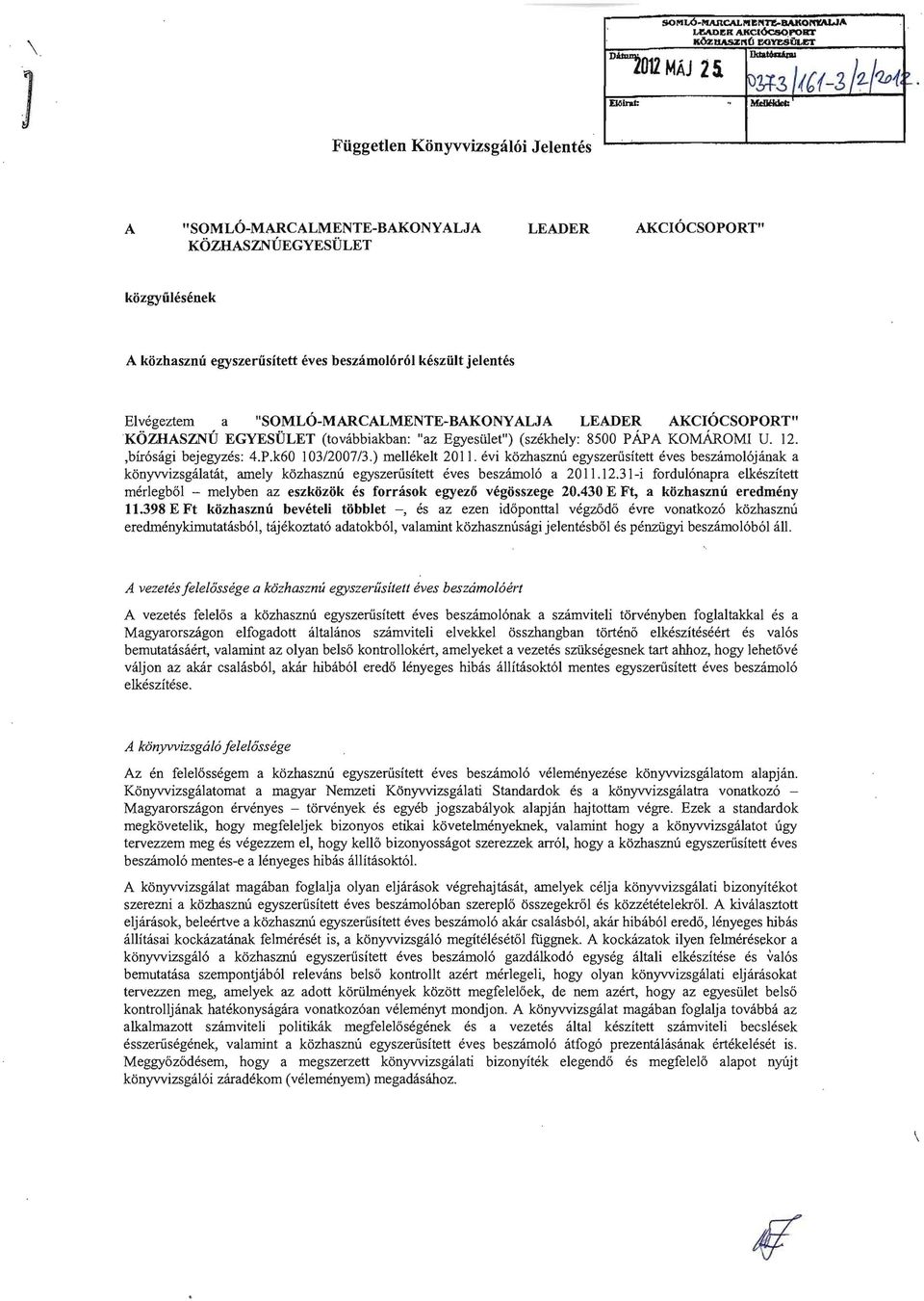 "SOMLO-MARCALMENTE-BAKONYALJA LEADER AKCIOCSOPORT" KOZHASZNU EGYESULET (tovabbiakban: "az Egyesillet") (szekhely: 8500 PAPA KoMAROMI U. 12.,bir6sagi bejegyzes: 4.P.k60 103/2007/3.) mellekeit 2011.