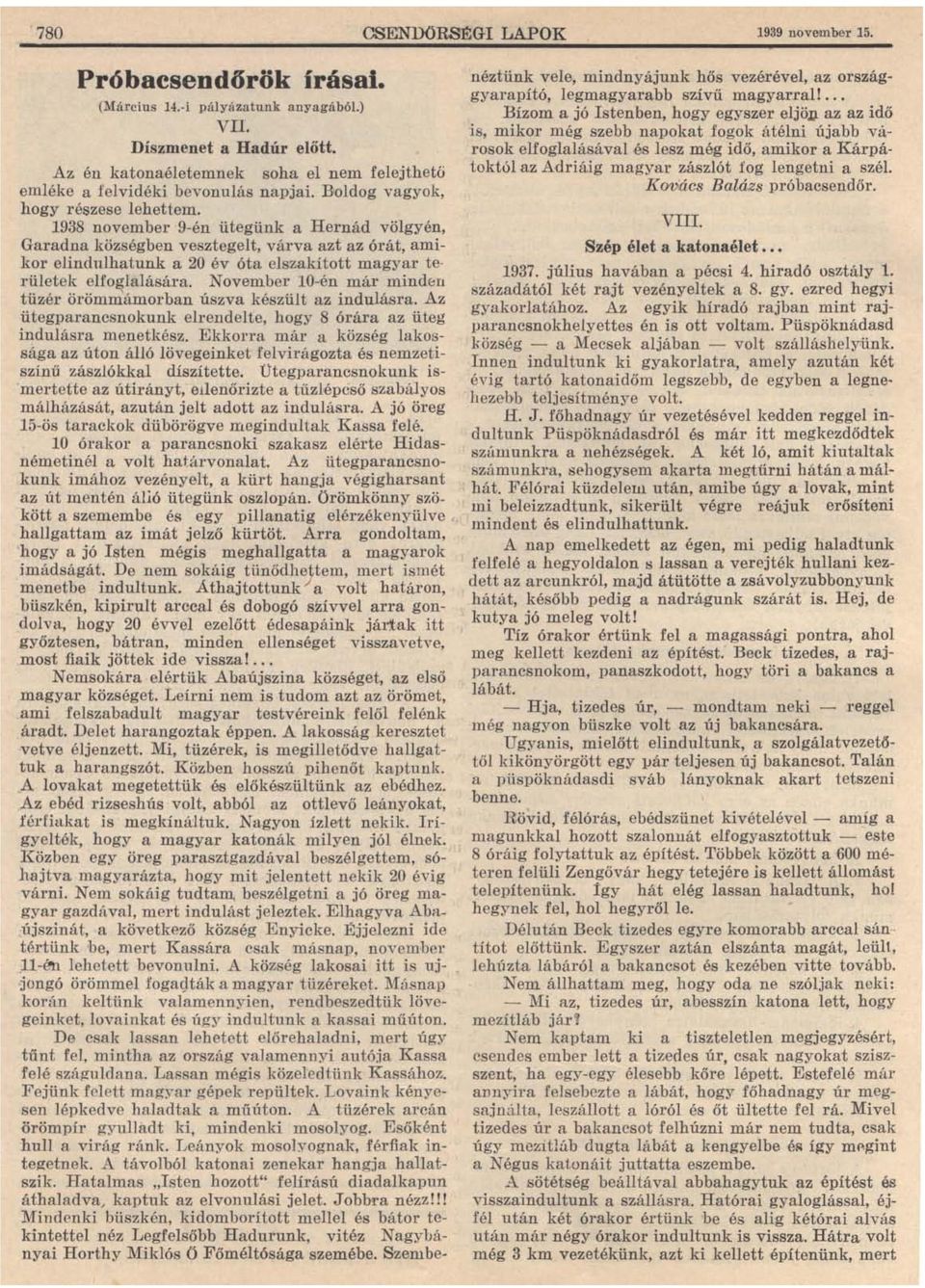 1938 november 9-én ütegünk a Hernád völgyén, Garadna községben vesztegelt, várva azt az órát, amikor elindulhatunk a 20 év óta elszakított magyar területek elfoglalására.