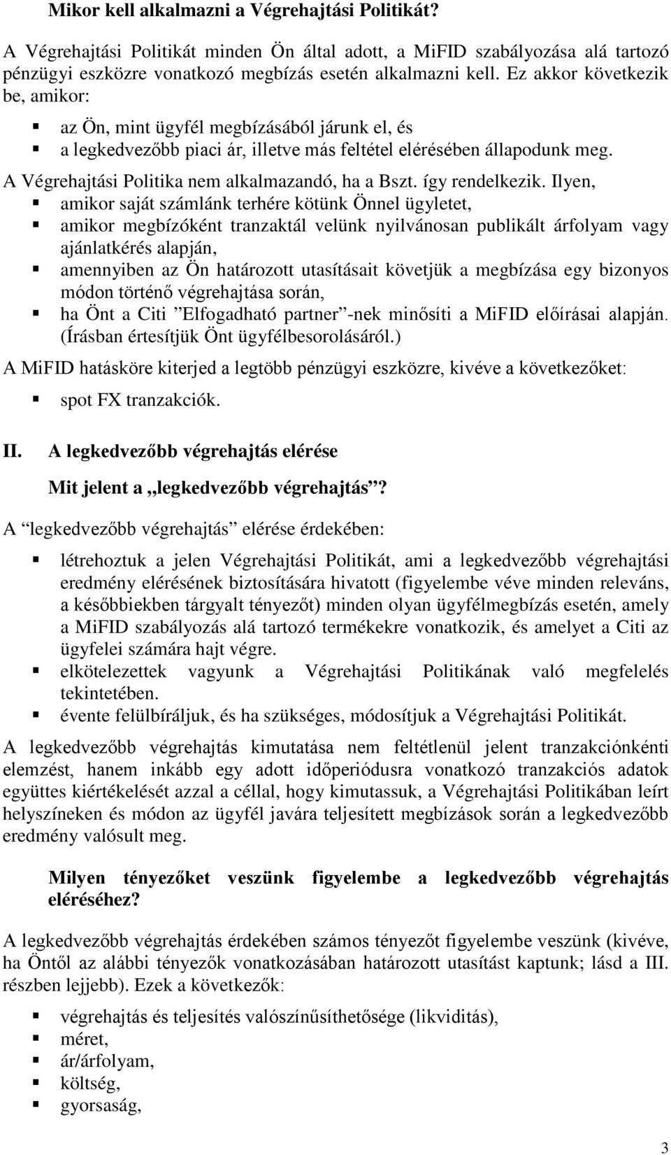 A Végrehajtási Politika nem alkalmazandó, ha a Bszt. így rendelkezik.