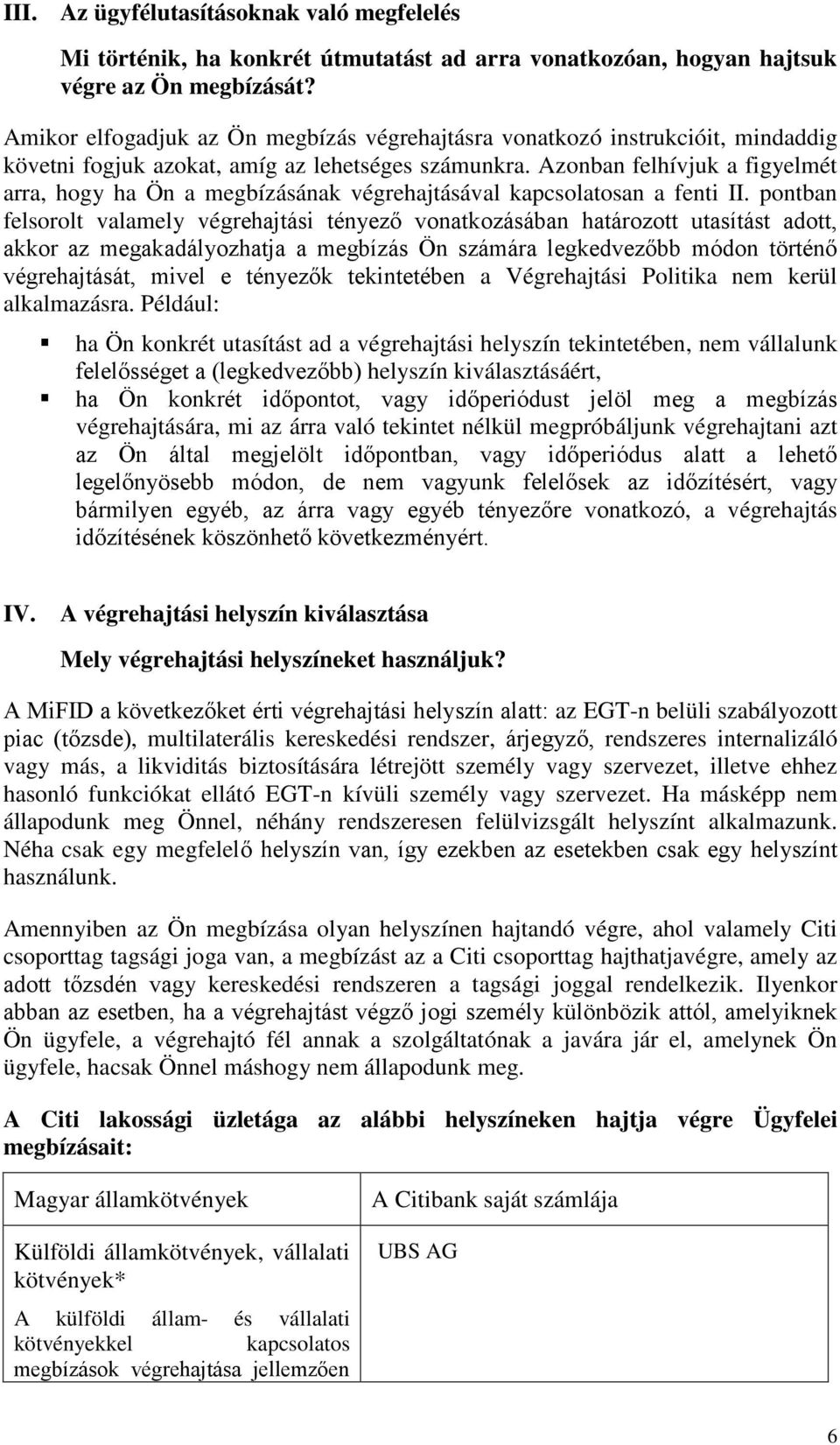 Azonban felhívjuk a figyelmét arra, hogy ha Ön a megbízásának végrehajtásával kapcsolatosan a fenti II.