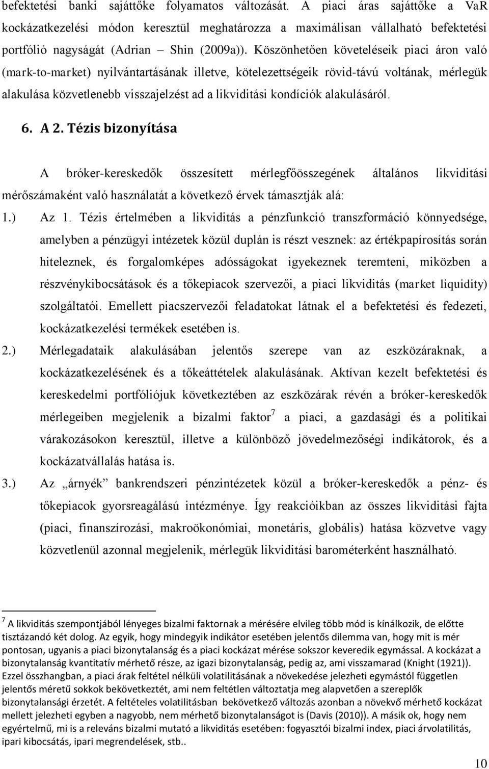 A 2. Tézis bizonyíása A bróker-kereskedők összesíe mérlegfőösszegének álalános likvidiási mérőszámakén való használaá a kövekező érvek ámaszják alá: 1.) Az 1.