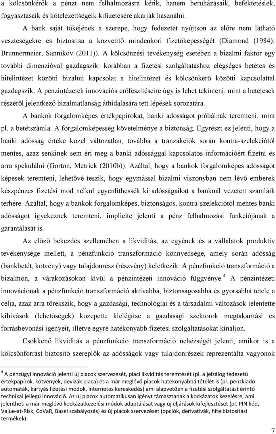 A kölcsönzési evékenység eseében a bizalmi fakor egy ovábbi dimenzióval gazdagszik: korábban a fizeési szolgálaáshoz elégséges beées és hielinéze közöi bizalmi kapcsola a hielinéze és kölcsönkérő