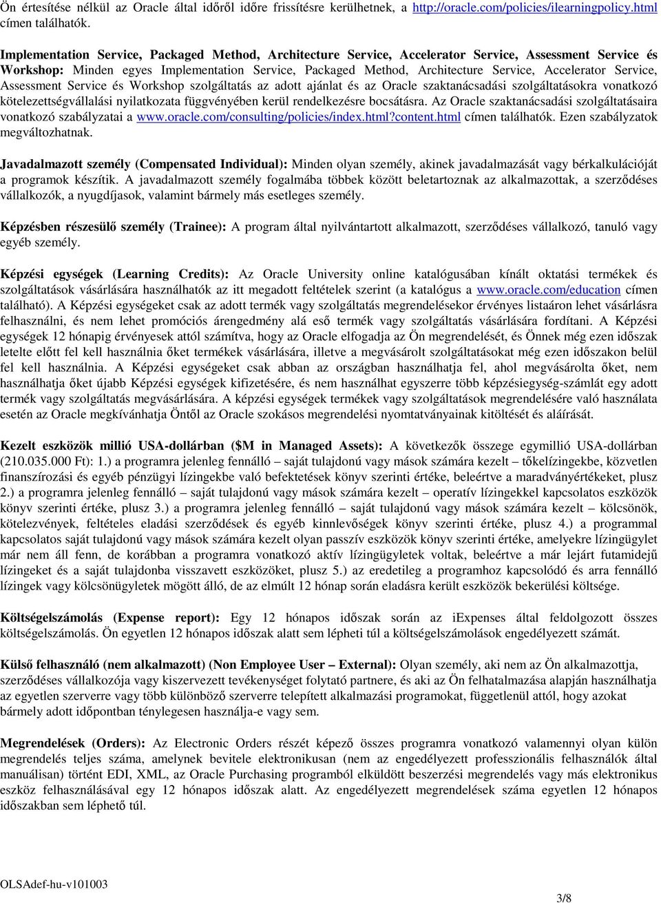 Accelerator Service, Assessment Service és Workshop szolgáltatás az adott ajánlat és az Oracle szaktanácsadási szolgáltatásokra vonatkozó kötelezettségvállalási nyilatkozata függvényében kerül