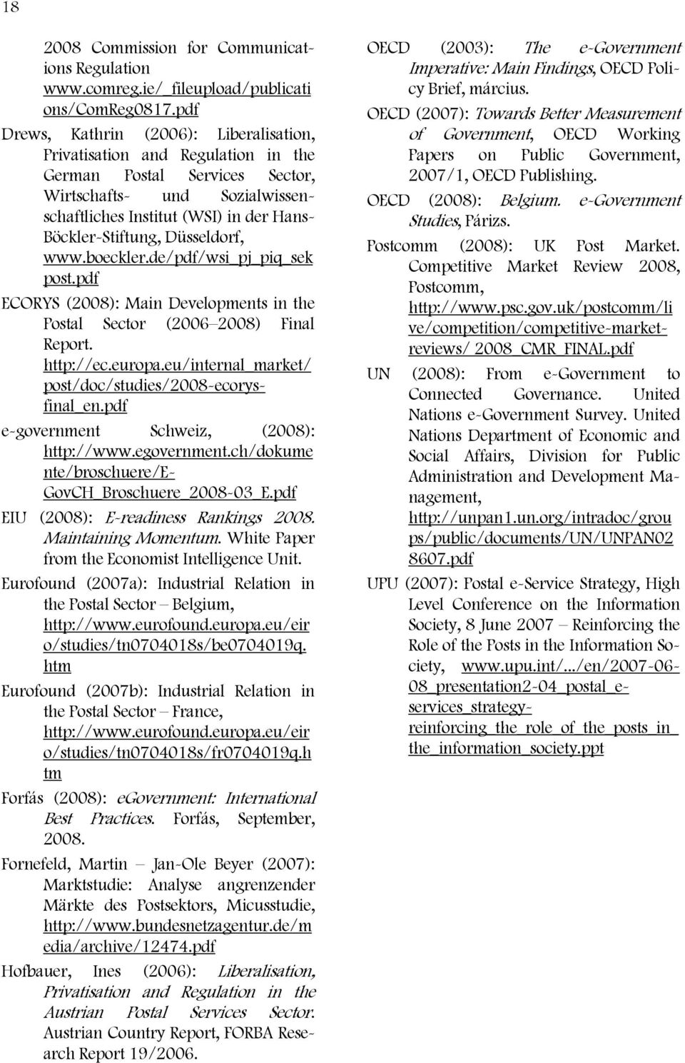 Düsseldorf, www.boeckler.de/pdf/wsi_pj_piq_sek post.pdf ECORYS (2008): Main Developments in the Postal Sector (2006 2008) Final Report. http://ec.europa.