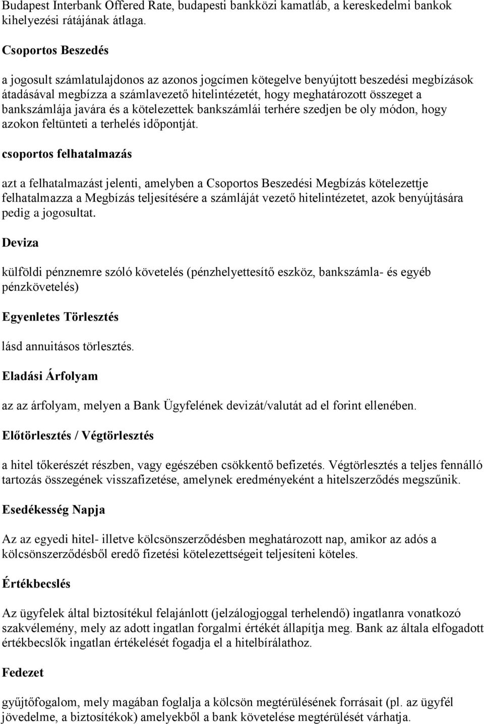 bankszámlája javára és a kötelezettek bankszámlái terhére szedjen be oly módon, hogy azokon feltünteti a terhelés időpontját.