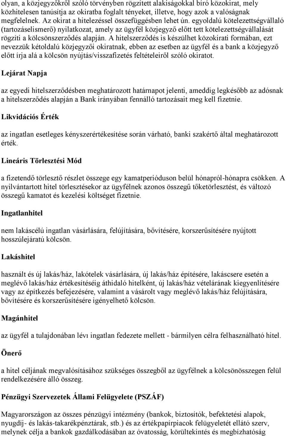 egyoldalú kötelezettségvállaló (tartozáselismerő) nyilatkozat, amely az ügyfél közjegyző előtt tett kötelezettségvállalását rögzíti a kölcsönszerződés alapján.