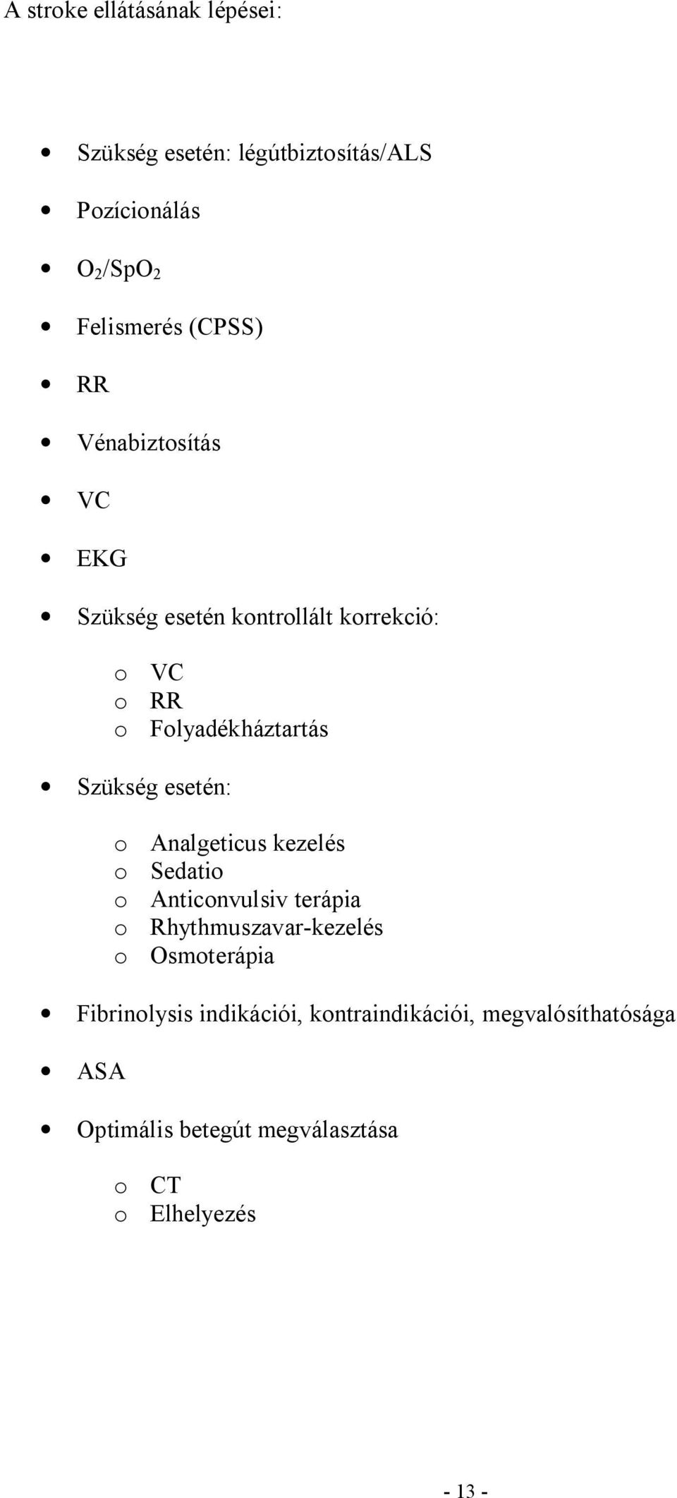 o Analgeticus kezelés o Sedatio o Anticonvulsiv terápia o Rhythmuszavar-kezelés o Osmoterápia Fibrinolysis