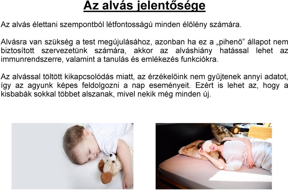 alváshiány hatással lehet az immunrendszerre, valamint a tanulás és emlékezés funkciókra.