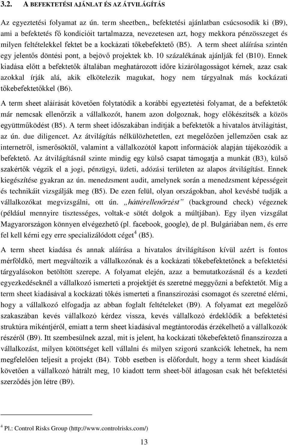 tőkebefektető (B5). A term sheet aláírása szintén egy jelentős döntési pont, a bejövő projektek kb. 10 százalékának ajánlják fel (B10).