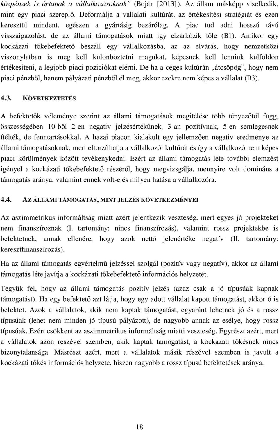 A piac tud adni hosszú távú visszaigazolást, de az állami támogatások miatt így elzárkózik tőle (B1).