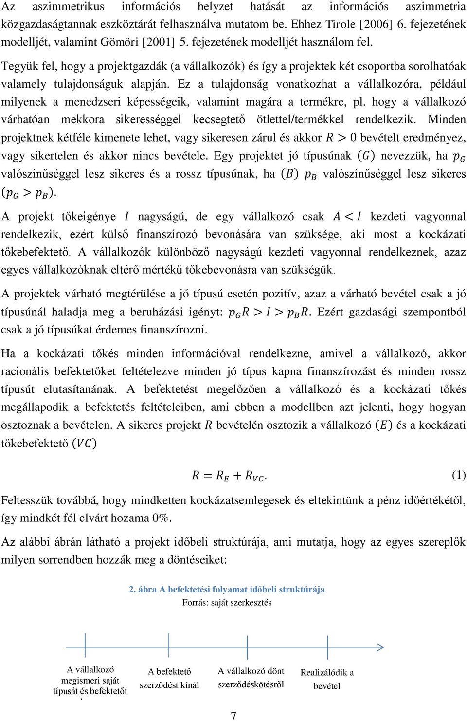 Ez a tulajdonság vonatkozhat a vállalkozóra, például milyenek a menedzseri képességeik, valamint magára a termékre, pl.