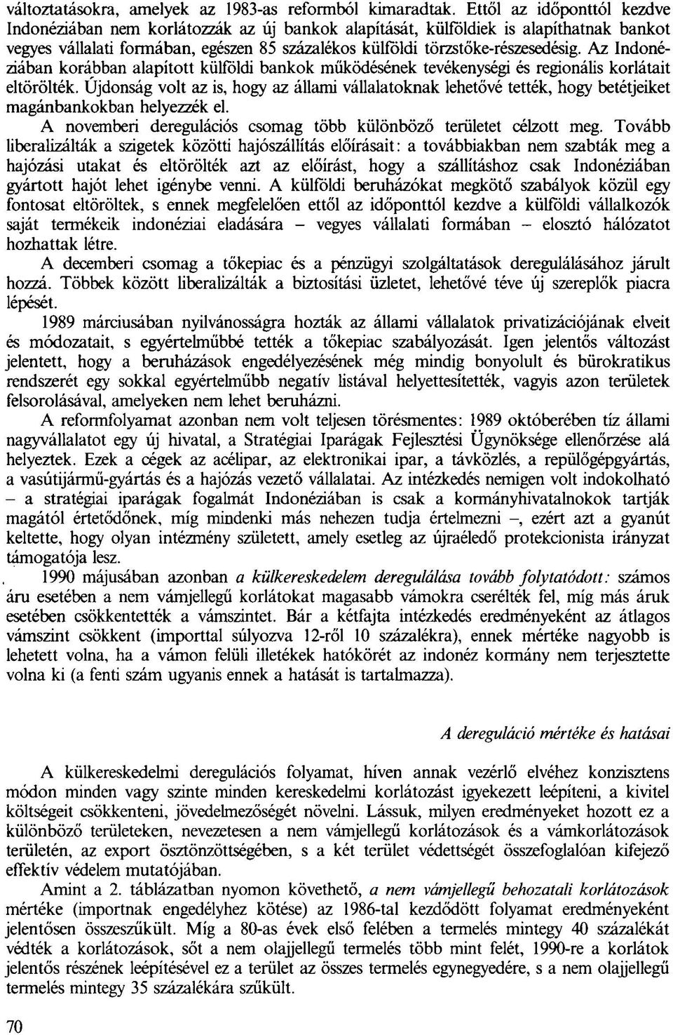 Az Indonéziában korábban alapított külföldi bankok működésének tevékenységi és regionális korlátait eltörölték.